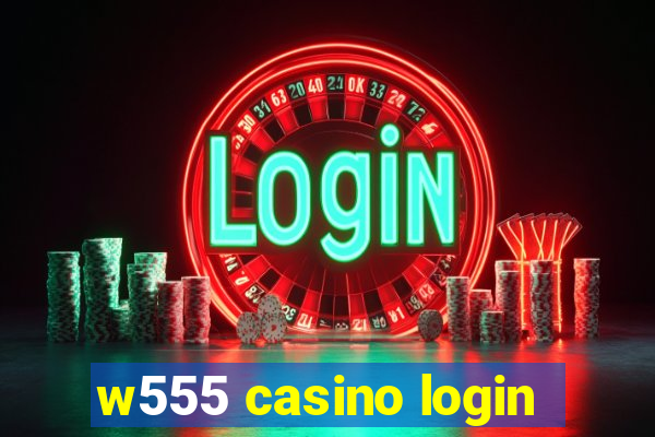 w555 casino login